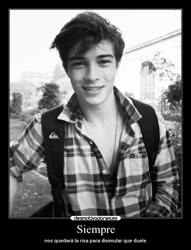 Siempre - nos quedará la risa para disimular que duele.