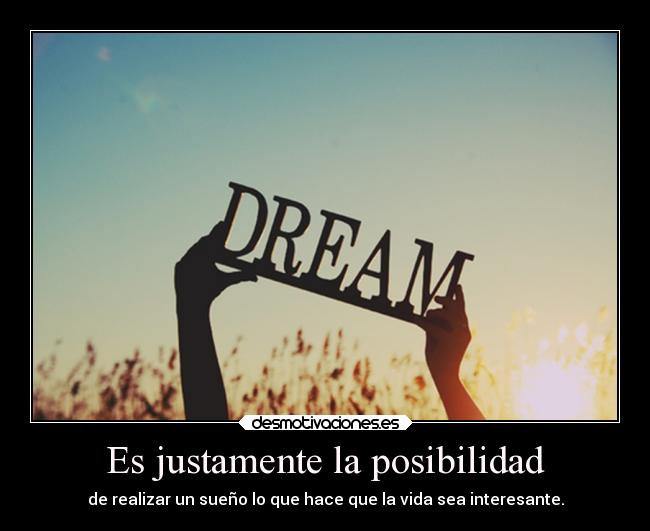 Es justamente la posibilidad -