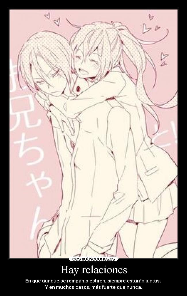 Hay relaciones - En que aunque se rompan o estiren, siempre estarán juntas.
Y en muchos casos, más fuerte que nunca.