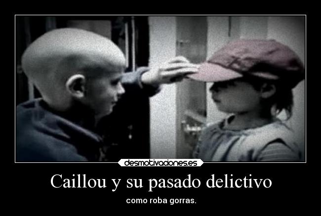 Caillou y su pasado delictivo - 