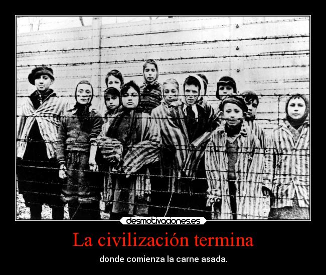La civilización termina - donde comienza la carne asada.