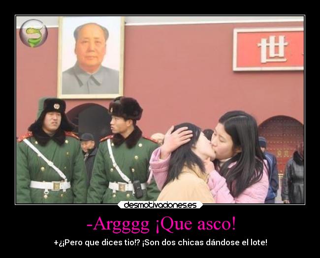 -Argggg ¡Que asco! - +¿¡Pero que dices tio!? ¡Son dos chicas dándose el lote!