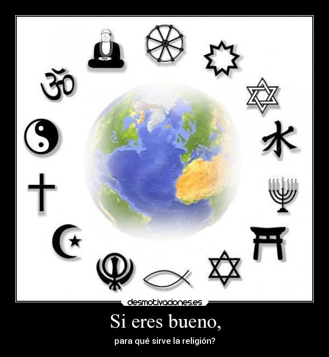 Si eres bueno, - para qué sirve la religión?