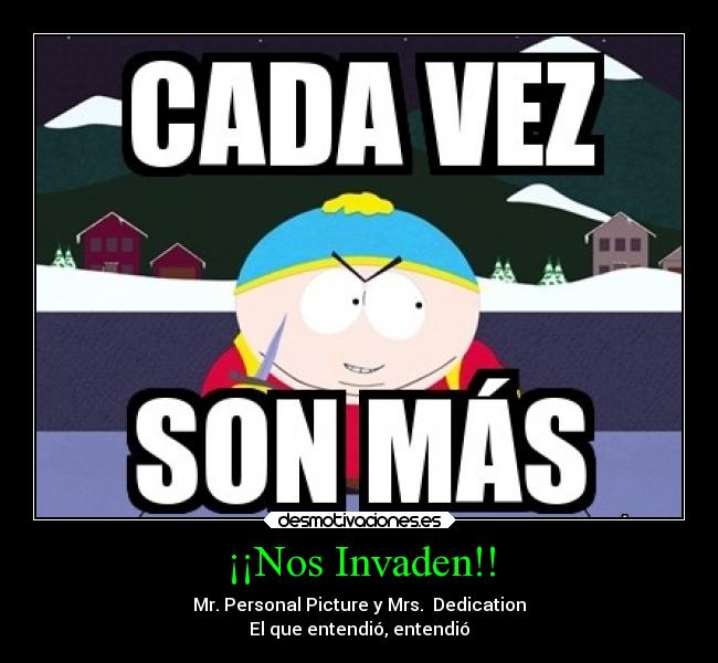 ¡¡Nos Invaden!! - Mr. Personal Picture y Mrs.  Dedication
El que entendió, entendió