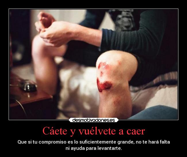 Cáete y vuélvete a caer -