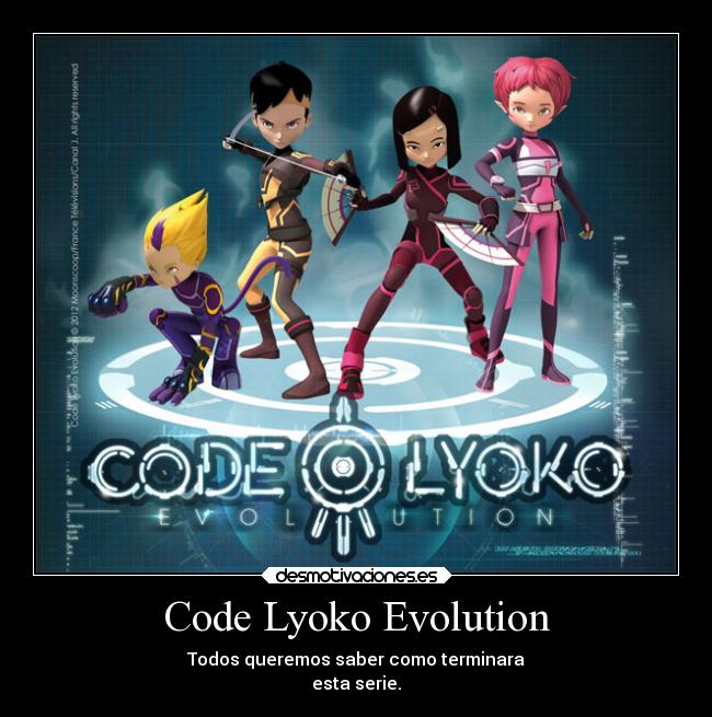Code Lyoko Evolution - Todos queremos saber como terminara
esta serie.