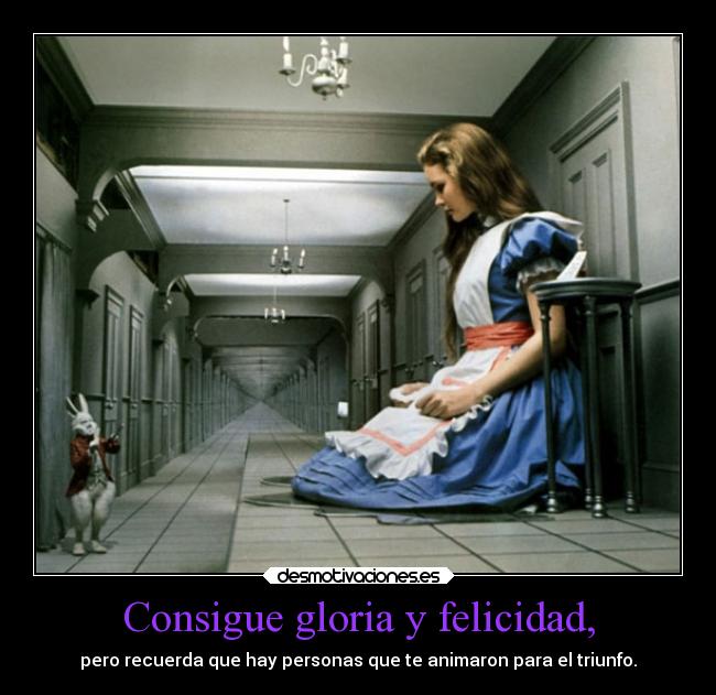 Consigue gloria y felicidad, - 