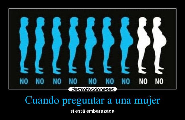 Cuando preguntar a una mujer - si está embarazada.
