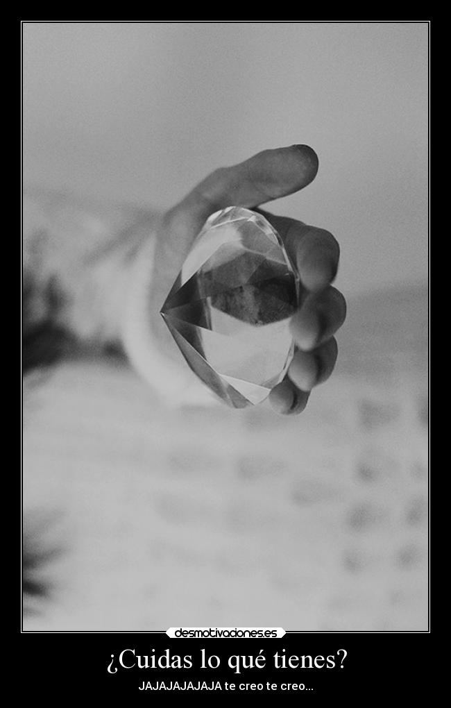 ¿Cuidas lo qué tienes? -