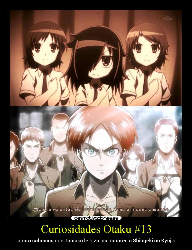 carteles anime watamote shingeki kyojin tomoko kuroki eren jaeger echos reales curiosidades desmotivaciones