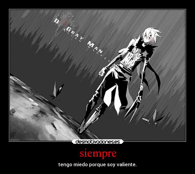 siempre - tengo miedo porque soy valiente.