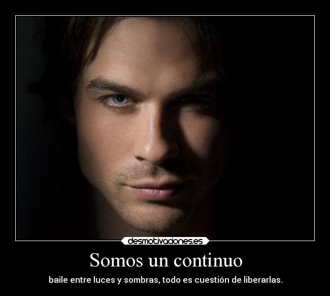 Somos un continuo - baile entre luces y sombras, todo es cuestión de liberarlas.