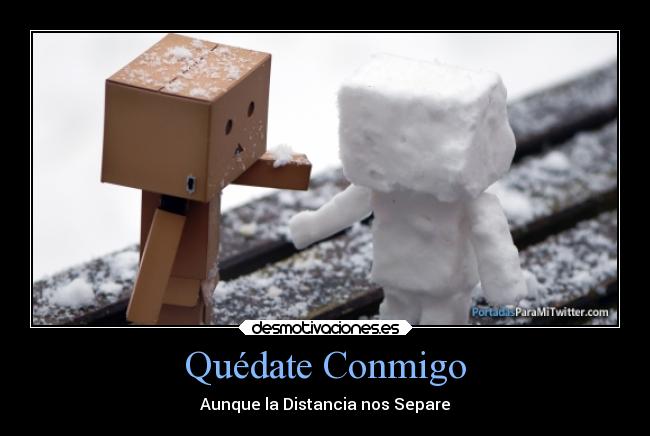 Quédate Conmigo - Aunque la Distancia nos Separe