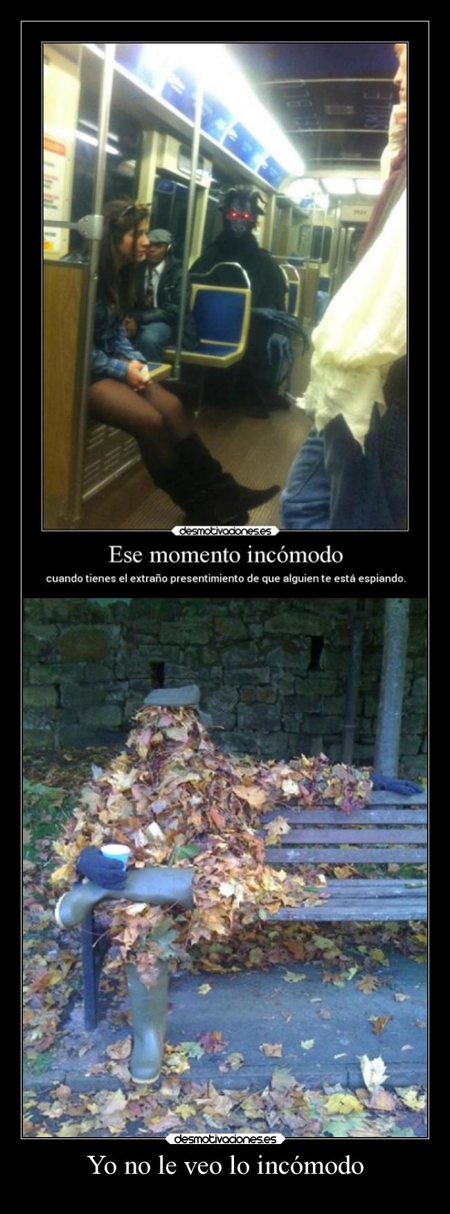 Yo no le veo lo incómodo - 