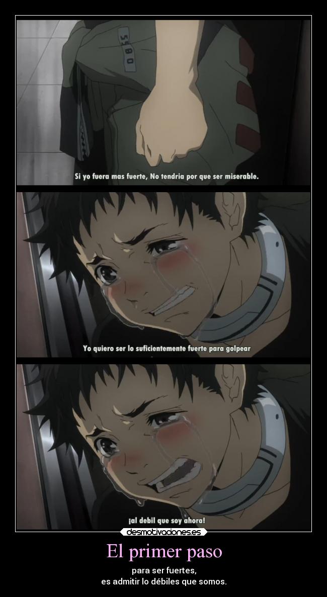 El primer paso - para ser fuertes,
es admitir lo débiles que somos.
