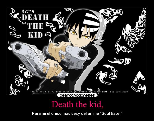 Death the kid, - Para mi el chico mas sexy del anime Soul Eater