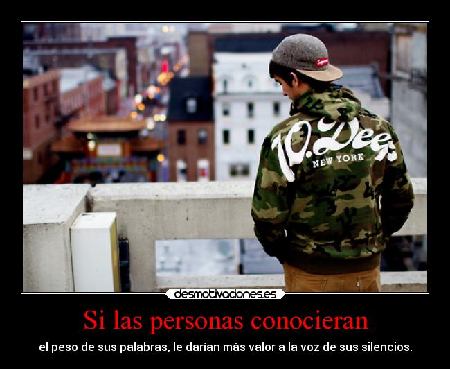 Si las personas conocieran - el peso de sus palabras, le darían más valor a la voz de sus silencios.