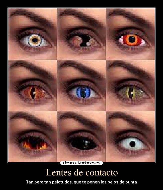 Lentes de contacto - Tan pero tan pelotudos, que te ponen los pelos de punta