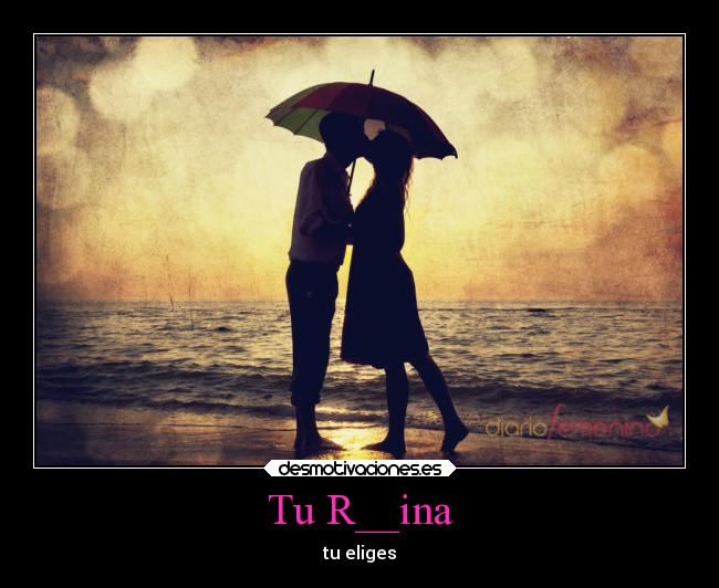 Tu R__ina - tu eliges