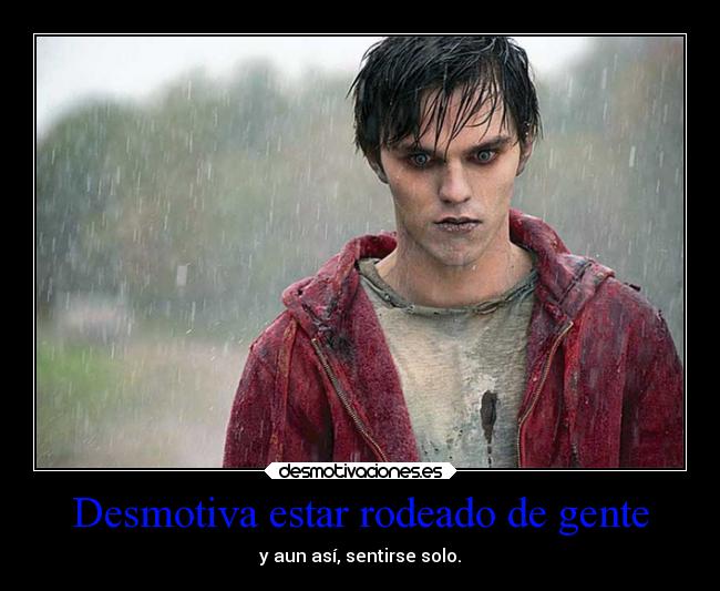 Desmotiva estar rodeado de gente - y aun así, sentirse solo.