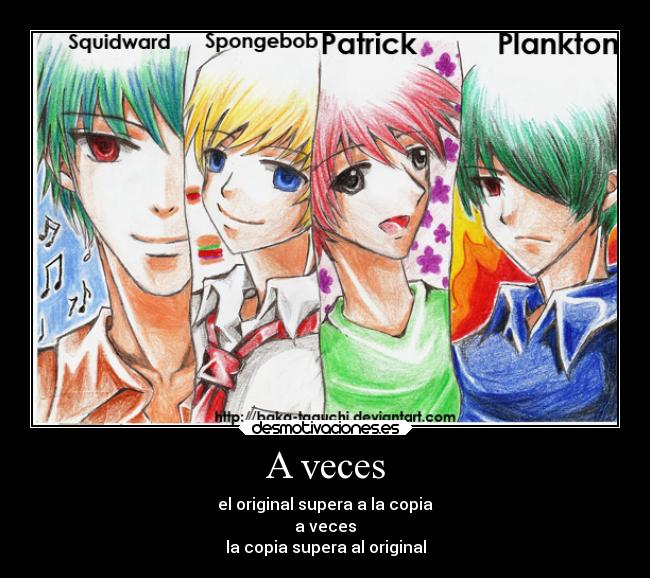 A veces - el original supera a la copia
a veces
la copia supera al original