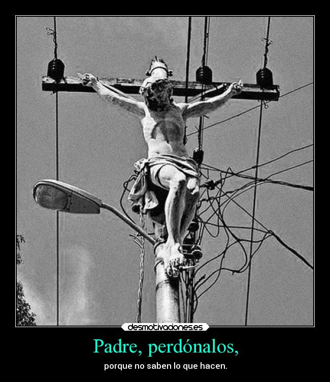 Padre, perdónalos, - 