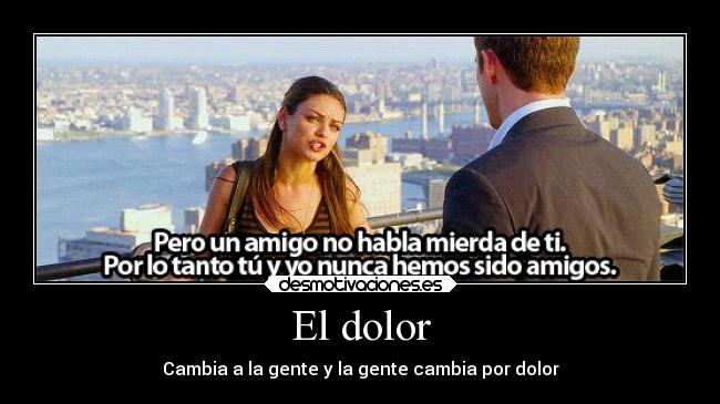 El dolor - Cambia a la gente y la gente cambia por dolor