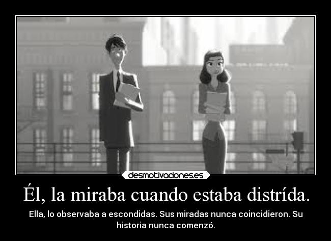 Él, la miraba cuando estaba distrída. - 