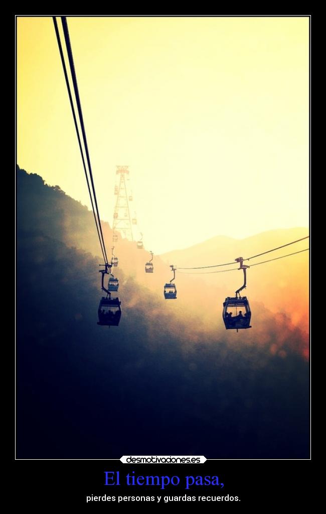 El tiempo pasa, -