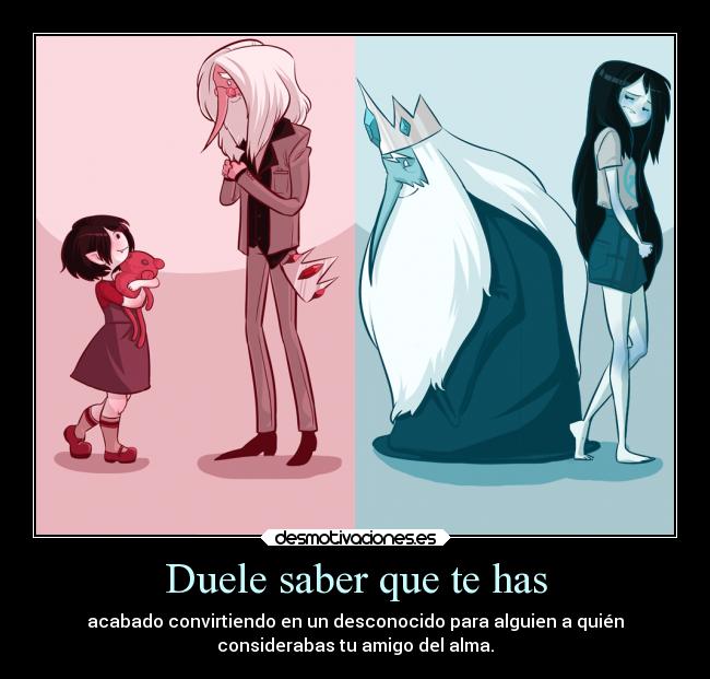 Duele saber que te has -