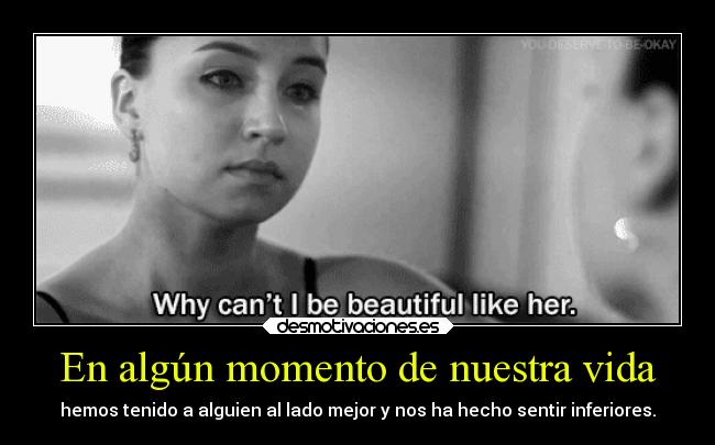 En algún momento de nuestra vida - hemos tenido a alguien al lado mejor y nos ha hecho sentir inferiores.