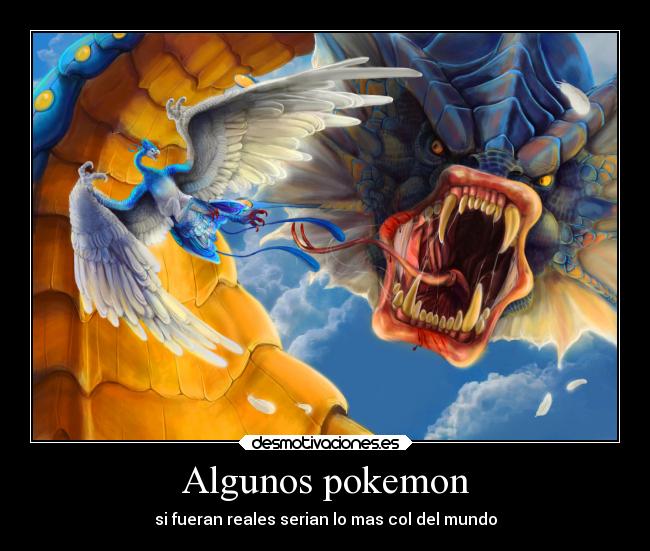 Algunos pokemon - si fueran reales serian lo mas col del mundo