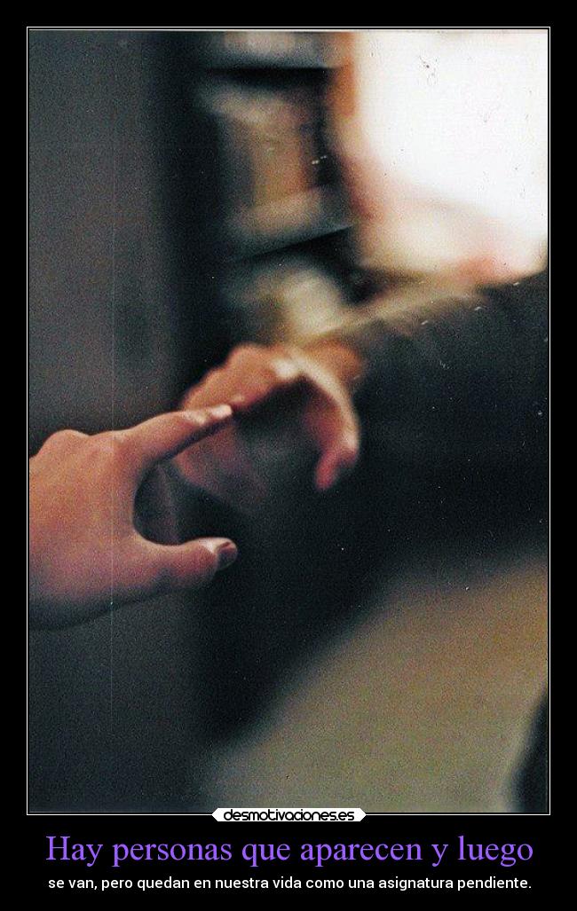 Hay personas que aparecen y luego -
