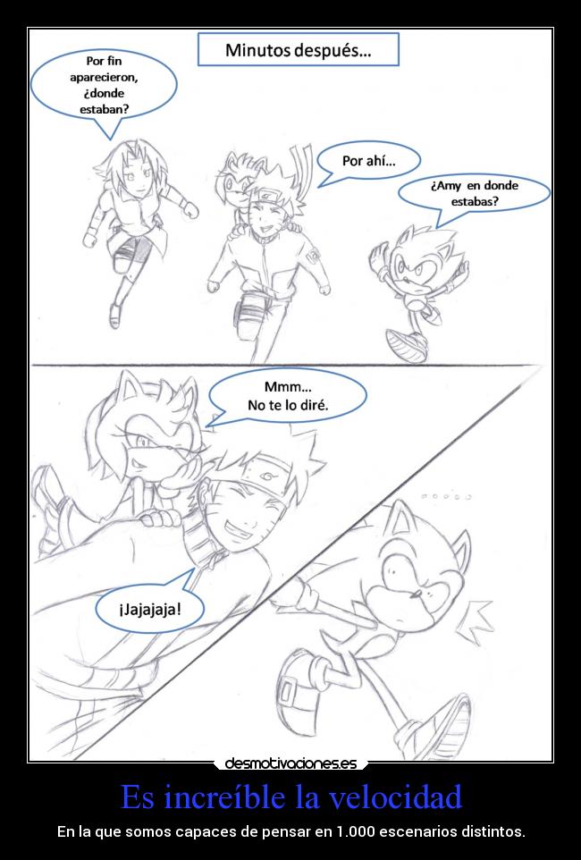 Es increíble la velocidad - En la que somos capaces de pensar en 1.000 escenarios distintos.