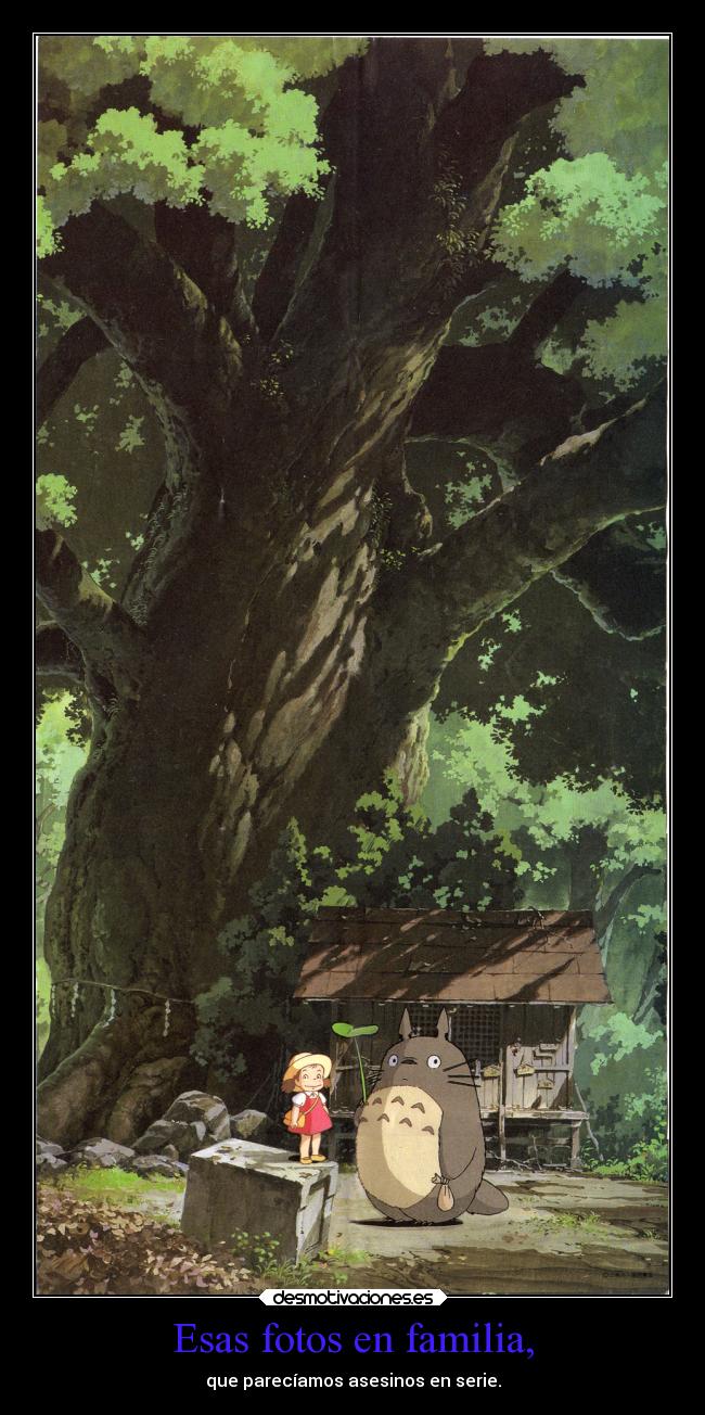 Esas fotos en familia, - que parecíamos asesinos en serie.
