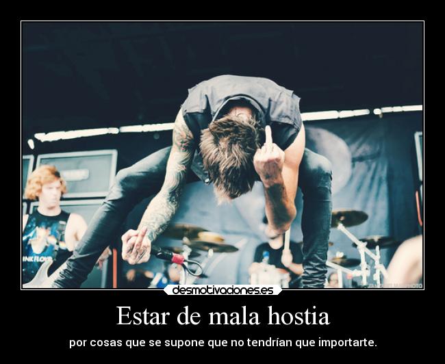 Estar de mala hostia -