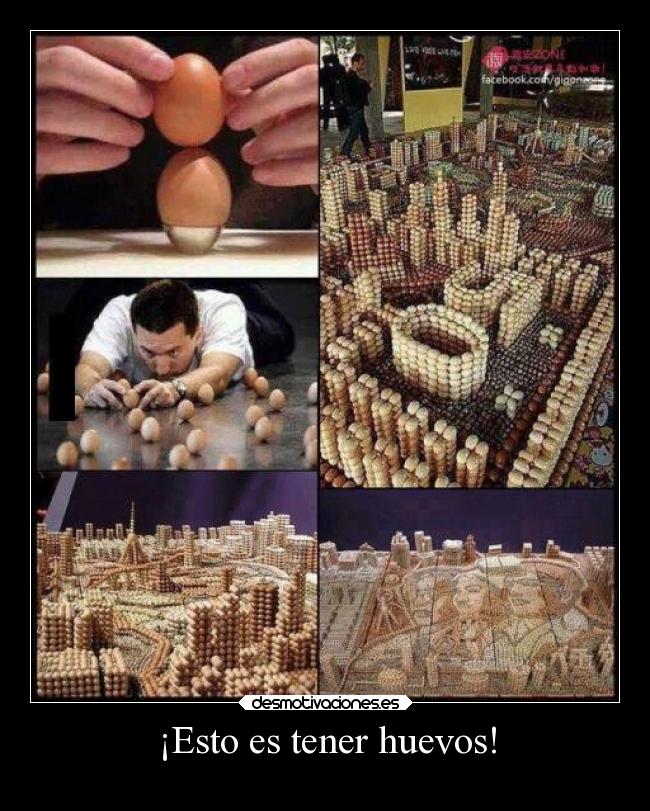¡Esto es tener huevos! -
