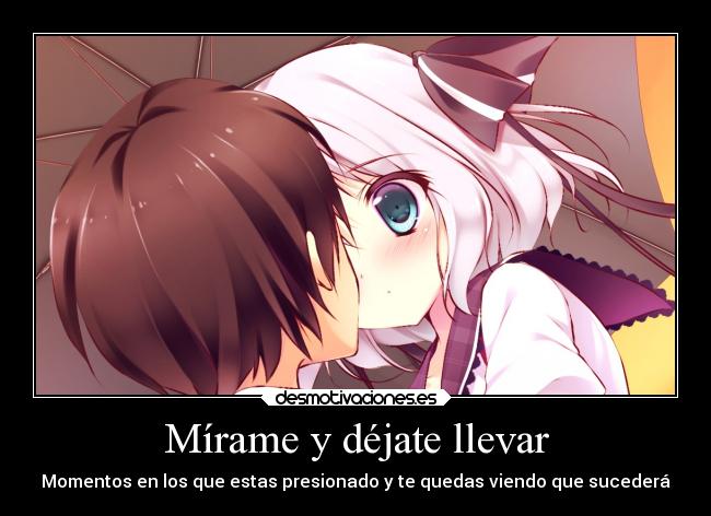 Mírame y déjate llevar - Momentos en los que estas presionado y te quedas viendo que sucederá