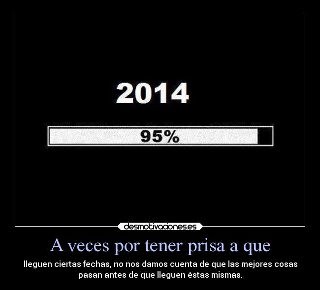 A veces por tener prisa a que - 