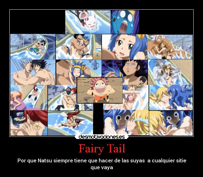 Fairy Tail - Por que Natsu siempre tiene que hacer de las suyas a cualquier sitie
que vaya