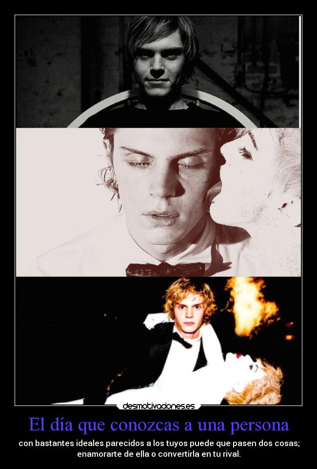 El día que conozcas a una persona - con bastantes ideales parecidos a los tuyos puede que pasen dos cosas;
enamorarte de ella o convertirla en tu rival.