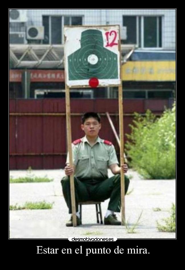 Estar en el punto de mira. - 