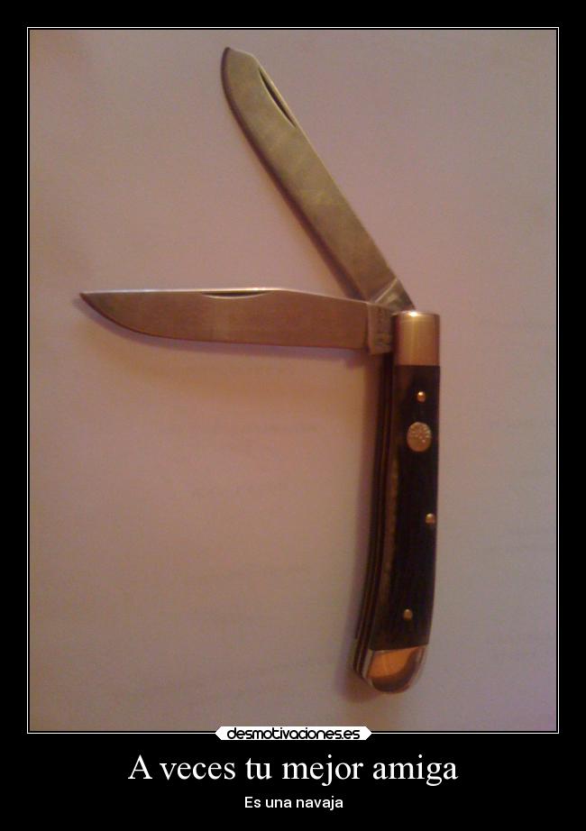 A veces tu mejor amiga - Es una navaja