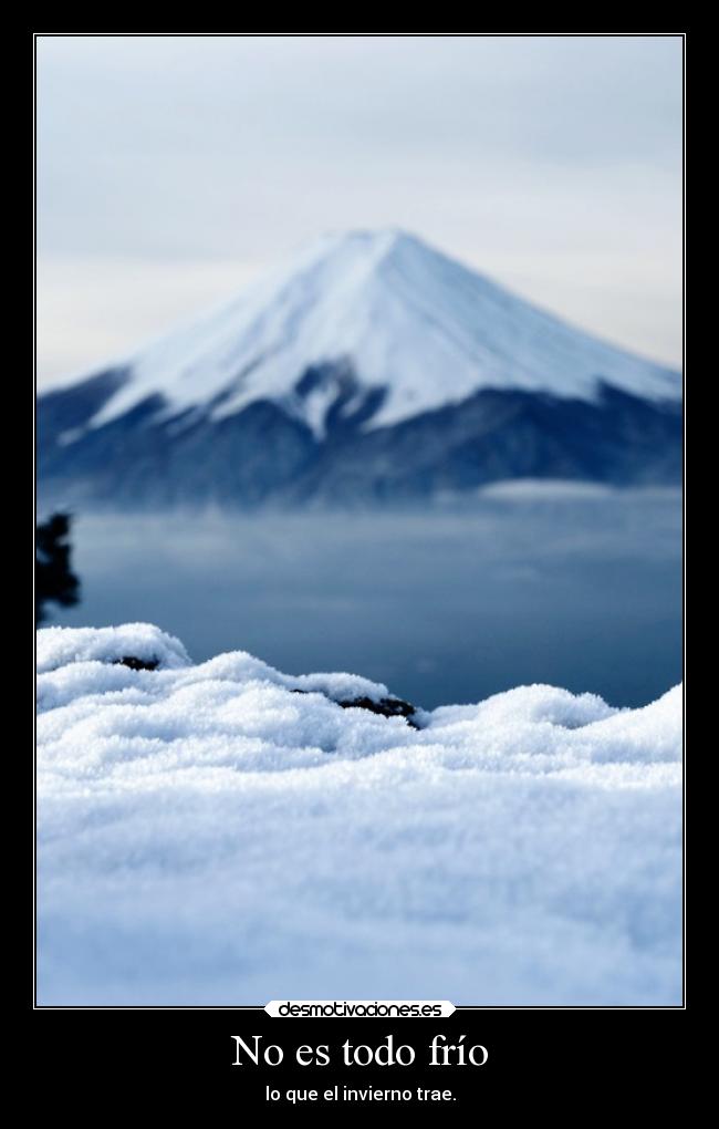 No es todo frío - lo que el invierno trae.
