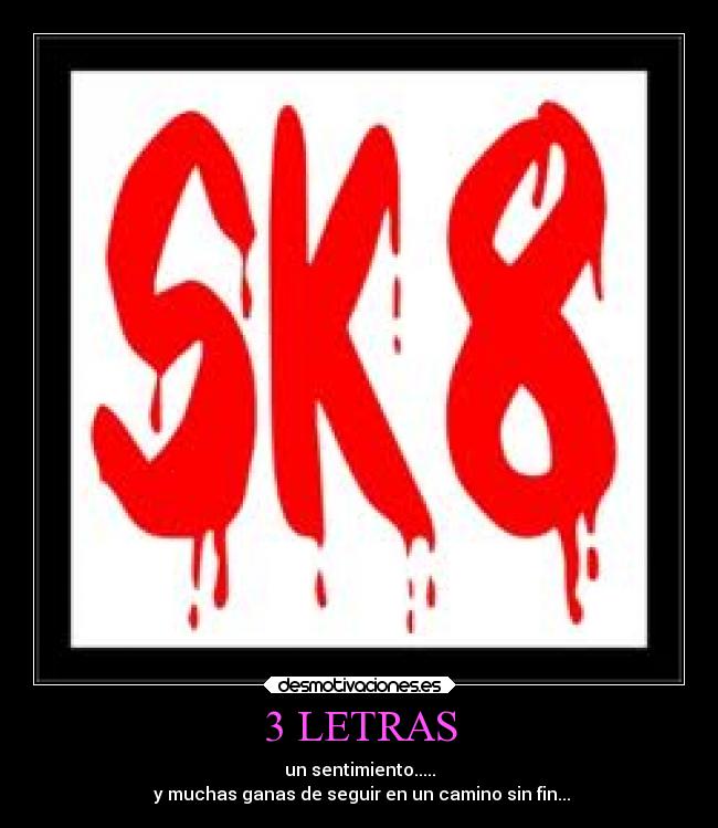 3 LETRAS - un sentimiento.....
y muchas ganas de seguir en un camino sin fin...