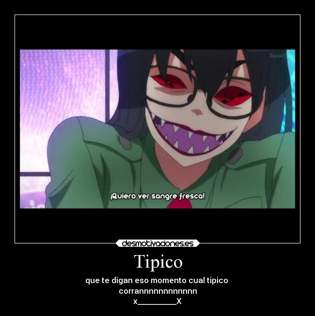 Tipico - que te digan eso momento cual tipico
corrannnnnnnnnnnn
x__________X