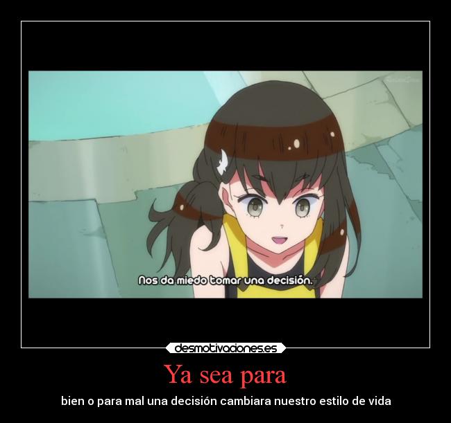 Ya sea para - bien o para mal una decisión cambiara nuestro estilo de vida