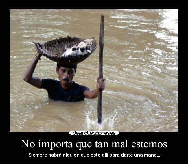No importa que tan mal estemos -