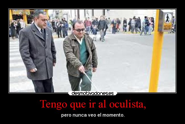 Tengo que ir al oculista, - 