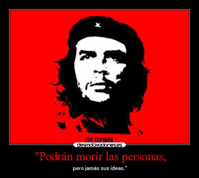 Podrán morir las personas, - pero jamás sus ideas.